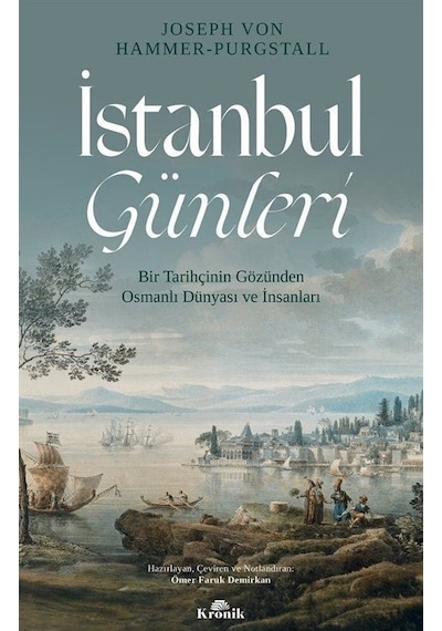 İstanbul Günleri-Bir Tarihçinin Gözünden Osmanlı Dünyası ve İnsanları - Joseph von Hammer - Purgstall - Kronik Kitap