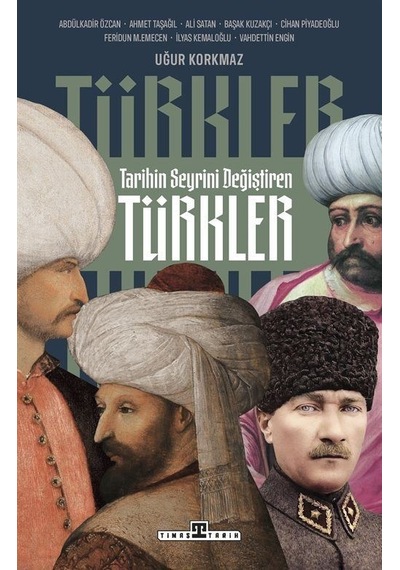 Tarihin Seyrini Değiştiren Türkler- Timaş Yayınları