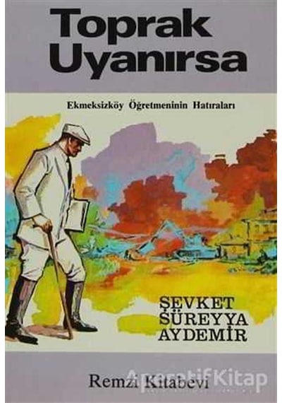 Toprak Uyanırsa Ekmeksizköy Öğretmeninin Hatıraları - Şevket Süreyya Aydemir - Remzi Kitabevi