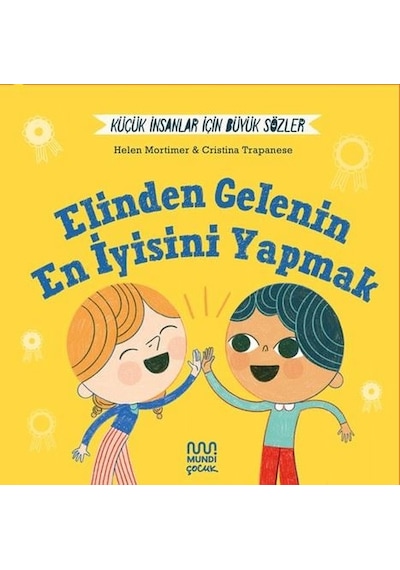 Elinden Gelenin En İyisini Yapmak  -  Küçük İnsanlar İçin Büyük Sözler - Helen Mortimer - Mundi