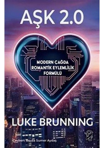 Aşk 2.0 & Modern Çağda Romantik Eylemlilik Formülü / Luke Brun...