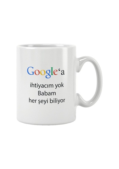 Babalar Günü Hediye Google'a İhtiyacım Yok Babam Her Şeyi Biliyor Baskılı Kupa Bardak Beyaz