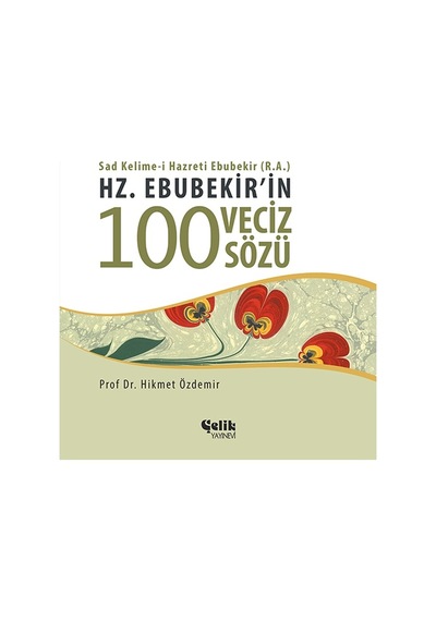 Hz. Ebubekir'In 100 Veciz Sözü - Hikmet Özdemir