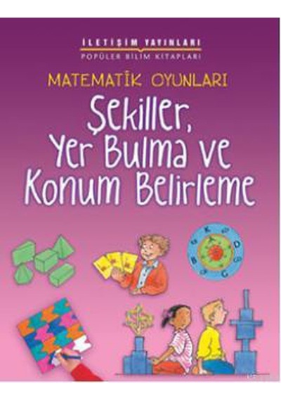 Matematik Oyunları Şekiller Yer Bulma ve Konum Belirleme - Andrew King - İletişim Yayınları