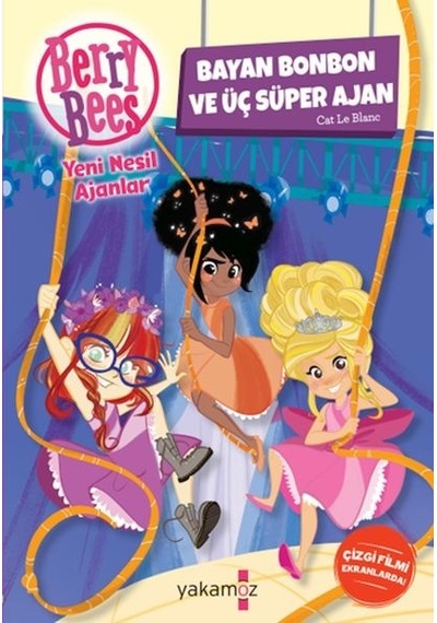 Berry Bees Yeni Nesil Ajanlar - Bayan Bonbon ve Üç Süper Ajan - Cat Le Blanc - Yakamoz Yayınları