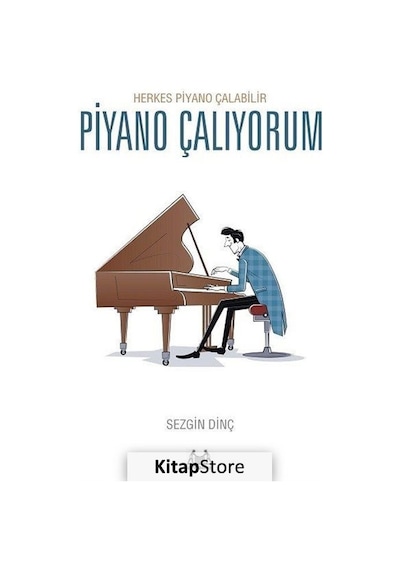 Piyano Çalıyorum - Herkes Piyano Çalabilir - Sezgin Dinç - Arkadaş Yayıncılık