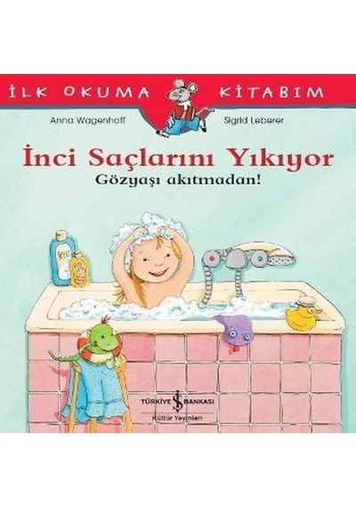 İnci Saçlarını Yıkıyor-İlk Okuma Kitabım - Anna Wagenhoff - İş Bankası Kültür Yayınları