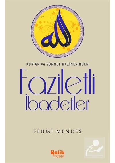Faziletli İbadetler - Fehmi Mendeş - Çelik Yayınevi