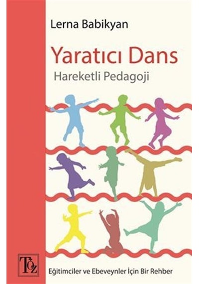 Yaratıcı Dans - Hareketli Pedagoji - Lerna Babikyan - Töz Yayınları