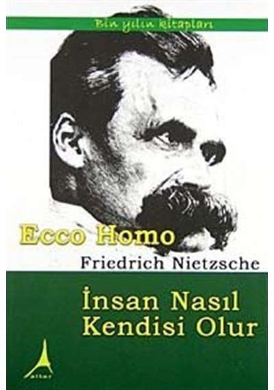 Ecce Homo İnsan Nasıl Kendisi Olur - Friedrich Nietzsche - Alter Yayınları