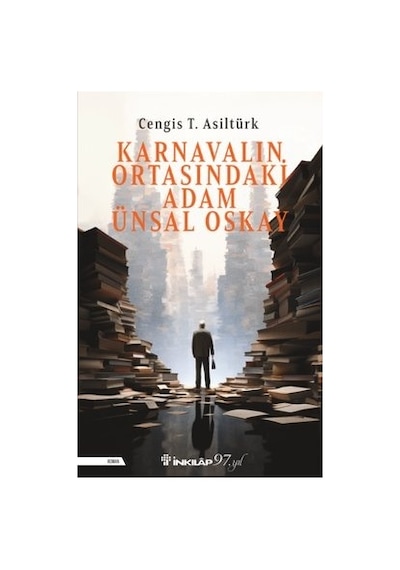 Karnavalın Ortasındaki Adam Ünsal Oskay - Cengis T. Asıltürk - İnkılap Kitabevi