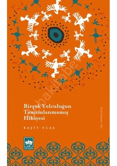 Birçok Yolculuğun Tamamlanmamış Hikayesi - Raşit Ulaş - Ötüken Neşriyat
