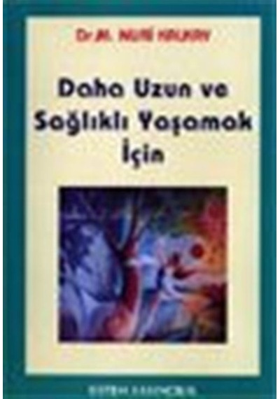 Daha Uzun ve Sağlıklı Yaşamak İçin / Dr. M. Nuri Kalkay