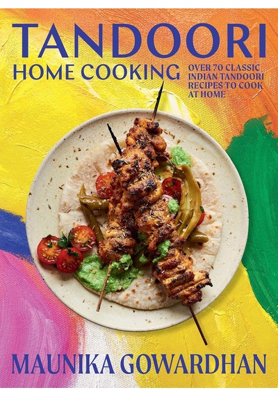 Tandoori Home Cooking: Over 70 Classic Indian Tandoori Recipes To Cook At Home
