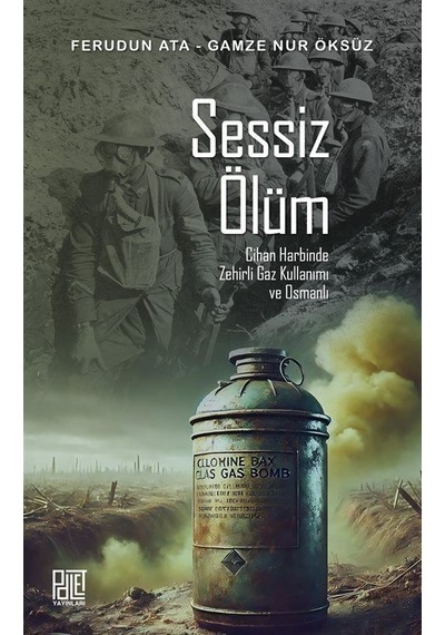 Sessiz Ölüm Cihan Harbinde Zehirli Gaz Kullanımı Ve Osmanlı / ...