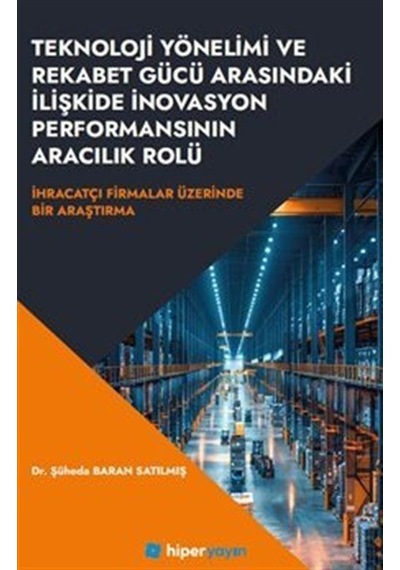 Teknoloji Yönelimi Ve Rekabet Gücü Arasındaki İlişkide İnovasy...