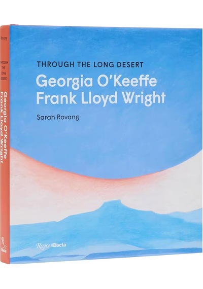 Rizzoli Through The Long Desert Georgia Okeeffe And Frank Lloyd W