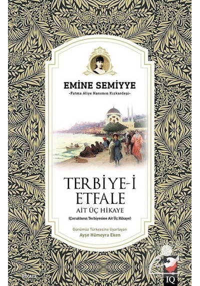 Terbiye-i Etfale Ait Üç Hikaye - Emine Semiyye - IQ Kültür Sanat Yayıncılık