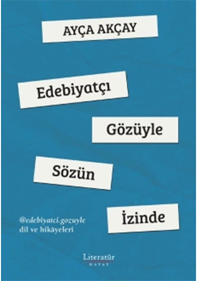 Edebiyatçı Gözüyle Sözün İzinde - Ayça Akçay - Literatür Hayat