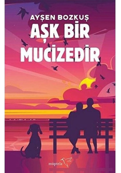 Aşk Bir Mucizedir / Müptela Yayınları / Ayşen Bozkuş