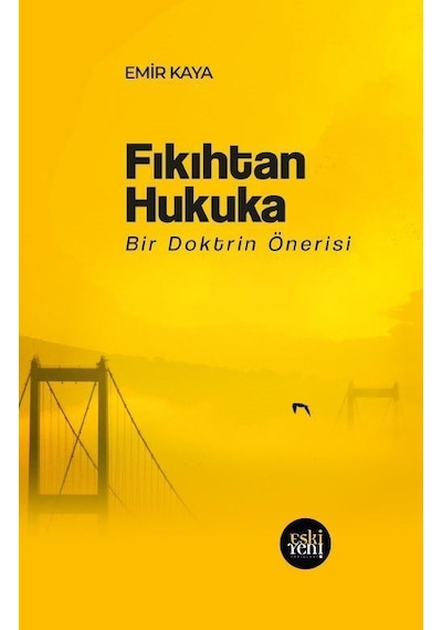 Fıkıhtan Hukuka - Bir Doktrin Önerisi - Emir Kaya - Eskiyeni Yayınları