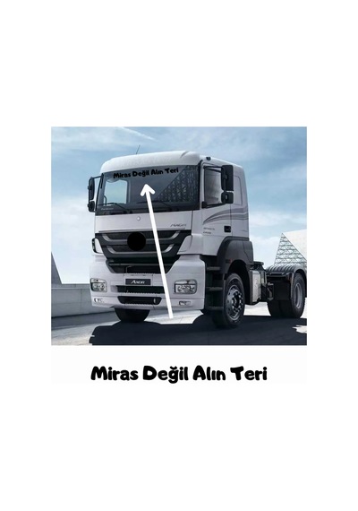 Miras Değil Alın Teri Tır Güneşlik Yazısı Kamyon Büyük Araç