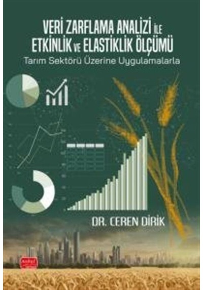 Veri Zarflama Analizi İle Etkinlik Ve Elastiklik Ölçümü: Tarım...