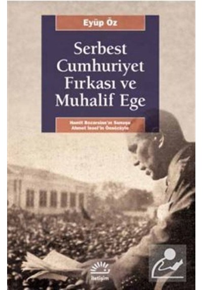 Serbest Cumhuriyet Fırkası Ve Muhalif Ege / Eyüp Öz 9789750527128
