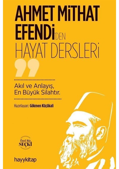 Ahmet Mithat Efendi'den Hayat Dersleri / Gökmen Küçükali