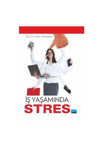 İş Yaşamında Stres - Güler Tozkoparan - Nobel Akademik Yayıncılık