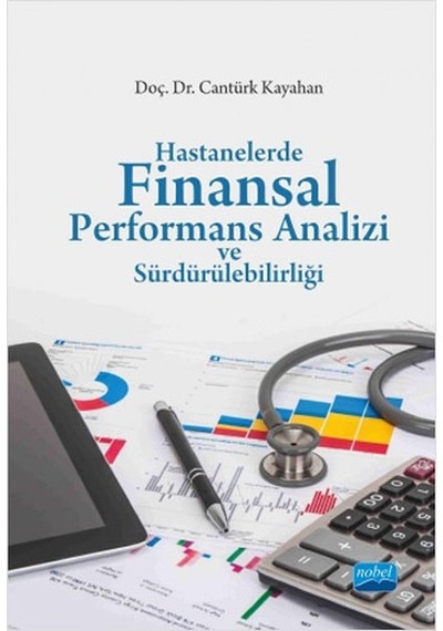 Hastanelerde Finansal Performans Analizi ve Sürdürülebilirliği - Cantürk Kayahan - Nobel Akademik Yayıncılık