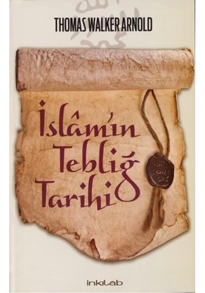 İslam'ın Tebliğ Tarihi - Thomas Walker Arnold - İnkılab Yayınları