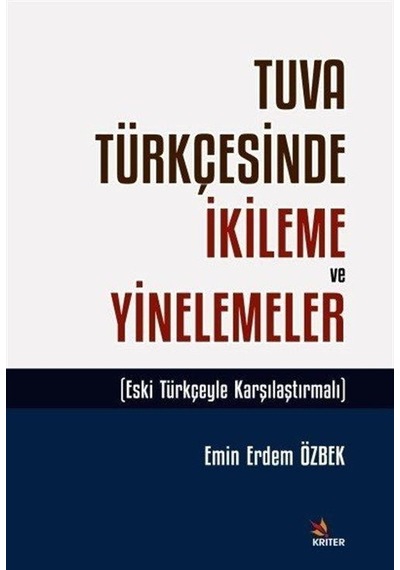 Tuva Türkçesinde İkileme ve Yinelemeler  - Eski Türkçeyle Karşılaştırmalı  - Emin Erdem Özbek  - Kriter