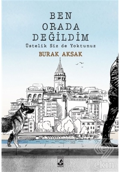 Ben Orada Değildim Üstelik Siz de Yoktunuz - Burak Aksak - Küsurat