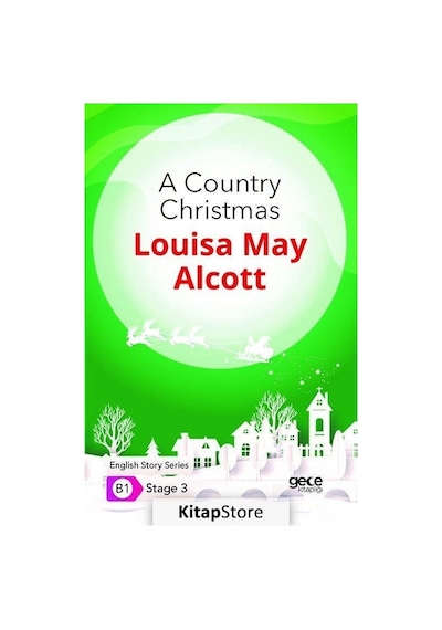 A Country Christmas - English Story Series - B1 Stage 3 - Louisa May Alcott - Gece Kitaplığı