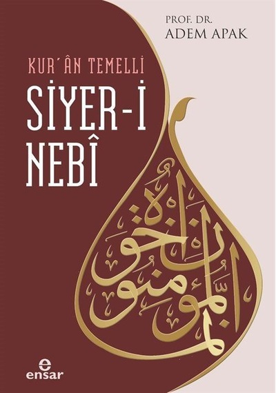 Siyer-i Nebi: Kur'an Temelli - Adem Apak - Ensar Neşriyat