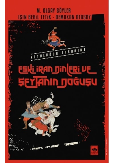 Eski İran Dinleri ve Şeytanın Doğuşu - Kötülüğün Tasarımı - Demokan Atasoy -  Işın Beril Tetik - Ötüken Neşriyat