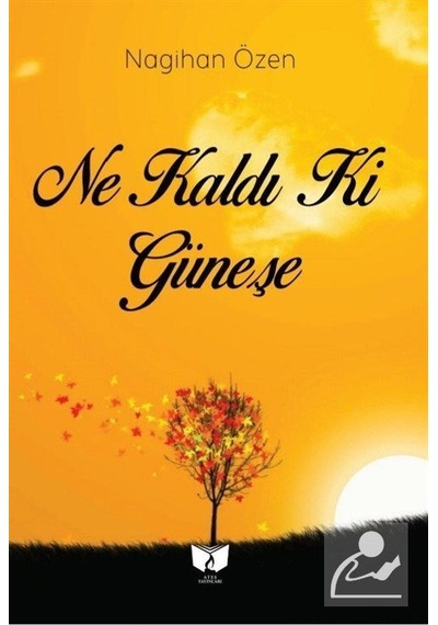Ne Kaldı ki Güneşe - Nagihan Özen - Ateş Yayınları