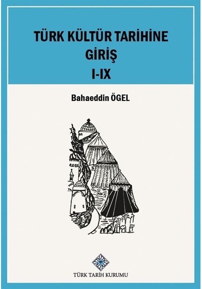 Türk Kültür Tarihine Giriş I-IX.Cilt (Takım) / Prof. Dr. Bahae...