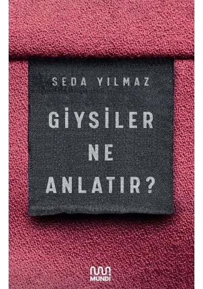 Giysiler Ne Anlatır? - Seda Yılmaz - Mundi