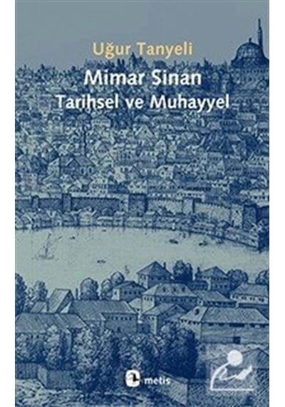 Mimar Sinan: Tarihsel Ve Muhayyel / Uğur Tanyeli 9786053162155