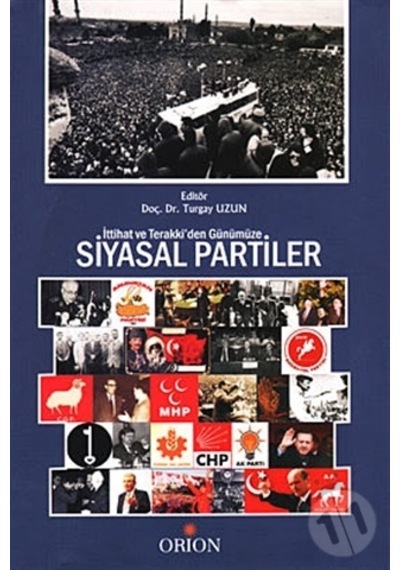 İttihat ve Terraki'den Günümüze Siyasal Partiler/turgay Uzun