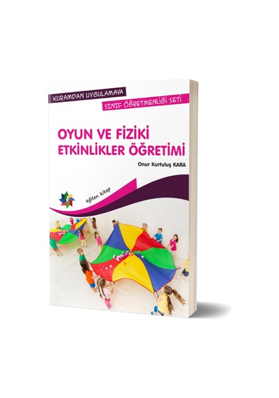 Oyun ve Fiziki Etkinlikler Öğretimi-Kuramdan Uygulamaya Sınıf Öğretmenliği Seti - Onur Kurtuluş Kara - Eğiten Kitap