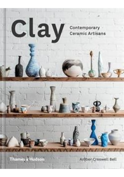 Clay: Contemporary Ceramic Artisans - Amber Creswell Bell - Thames & Hudson