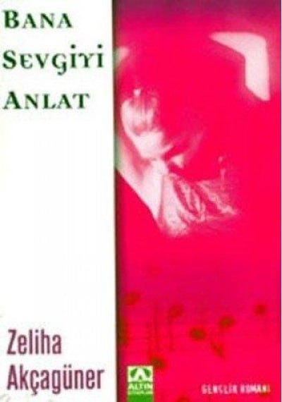 Bana Sevgiyi Anlat - Zeliha Akçagüner - Altın Kitaplar