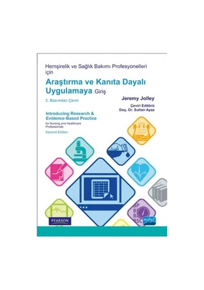 Hemşirelik ve Sağlık Bakımı Profesyonelleri için Araştırma ve Kanıta Dayalı Uygulamaya Giriş - Jeremy Jolley - Nobel Akademik Yayıncılık