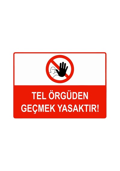 Tel Örgüden Geçmek Yasaktır İsg Uyarı Levhası Pvc A5 15x21 Cm