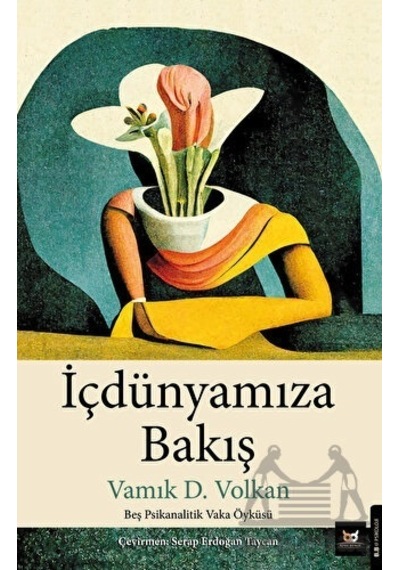 İçdünyamıza Bakış - Beş Psikanalitik Vaka Öyküsü - Vamık D. Volkan - Beyaz Baykuş