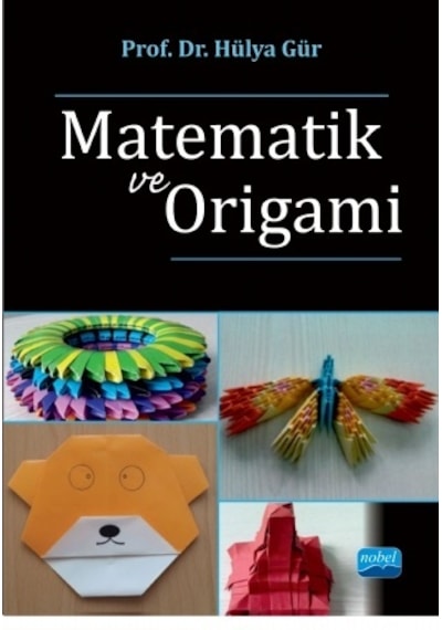 Matematik ve Origami  -  Hülya Gür  -  Nobel Akademik Yayıncılık