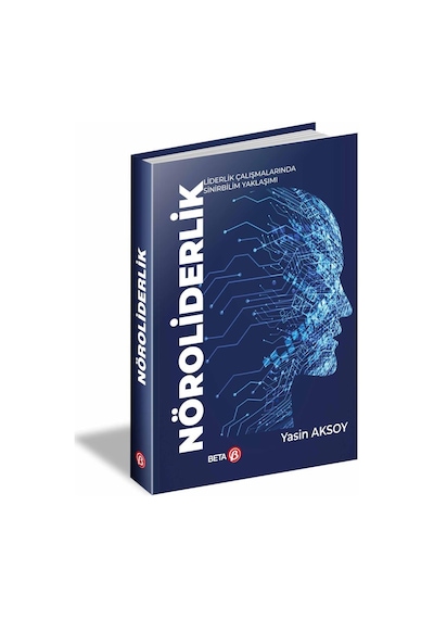 Nöroliderlik - Liderlik Çalışmalarında Sinirbilim Yaklaşımı - Yasin Aksoy - Beta Yayınları
